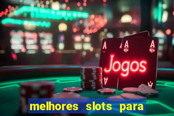 melhores slots para ganhar dinheiro